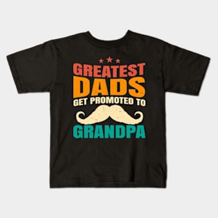 Greatest Dads Get Promoted to Grandpa Kids T-Shirt